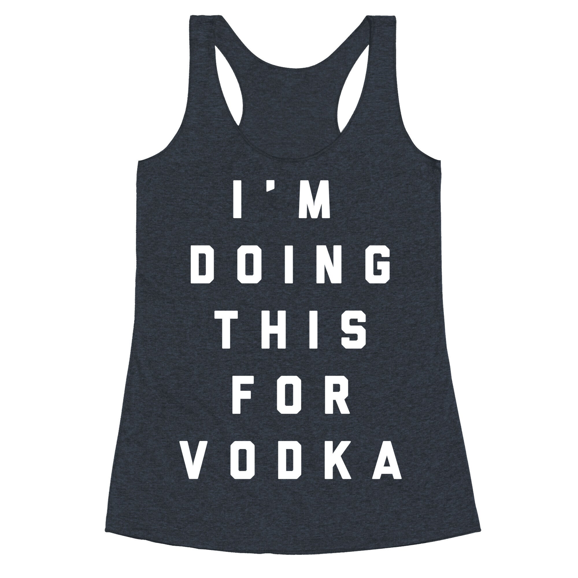 I'm Doing This For Vodka Racerback Tank